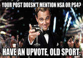 YOUR POST DOESNT MENTION NSA OR PS4? HAVE AN UPVOTE, OLD SPORT