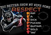 TER SHOW MY wire RESPECT YOU BET RIP EA FUCKIN GUITAROU SOLOo
