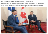 ATTENTION EVERYONE. The first Macron/Trudeau picture has landed. I repeat: the first Macron/Trudeau picture has landed.