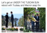 Let's get an UNDER THE TUSCAN SUN reboot with Trudeau and Macron asap thx