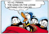 YO YO, PIRAKA THE GANG ON THE LOOSE OTHING YOU CAN DO