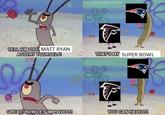 me🏈irl T TELL HIM OFF , MATT RYAN ASSERT THATS MY SUPER BOWL GREATHNOW LET IMIHAVEIT YOU CAN HAVEIT