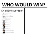 WHO WOULD WIN? An entire subreddit