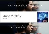 13 REASONS W HY June 2, 2017 USA 12 REASONS W HY MARCH 31 .11 NETFLIX