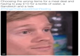 Choosing the wrong items for a meal deal and having to pay 210 for a bottle of water, a Sandwich and a twix #ThingsThatLeaveBritainReeling GIF