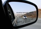 Objects in mirror are closer than they appear Another terror som ew here in Europe OBJECTS IN MIRROR ARE CLOSER THAN THEY APPEAR