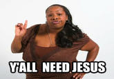 YALL NEED JESUS