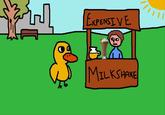 The Duck Song ExPENSI VE MILKSHPKE