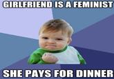 GIRLFRIENDIS A FEMINIST SHE PAYS FOR DINNER