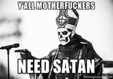 YALL M------------ NEED SATAN memegenerator net