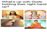 What's up with Gods holding their right hand up?