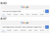 8:43 Google how to go into incognito mode a, ALL VIDEOS IMAGES NEWS MAPS SHOPPING BOOKS FLIG 8:47 Google bdsm fidget spinner minecraft x roblox cambodian m----- hentai × ALL IMAGES VIDEOS SHOPPING NEWS MAPS BOOKS FLI