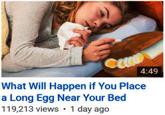 4:49 What Will Happen if You Place a Long Egg Near Your Bed 119,213 views 1 day ago