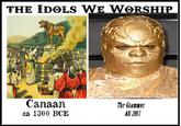 The idols we worship THE IDOLS WE WORSHP Canaan ca 1300 BCE The Gramnys AD 2017