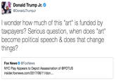 Donald Trump Jr. @DonaldJTrumpJr I wonder how much of this "art" is funded by taxpayers? Serious question, when does "art" become political speech & does that change things? Fox News@FoxNews NYC Play Appears to Depict Assassination of @POTUS insider.foxnews.com/2017/06/11/don