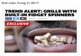 this man living in 3017 TREND ALERT: GRILLS WITH BUILT-IN FIDGET SPINNERS 56 /17/2017 12:45 PMPDT adam.the.creator EXCLUSIVE