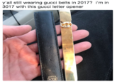 y'all still wearing gucci belts in 2017? i'm in 3017 with this gucci letter opener GUCCI