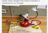 When They Forget The Extra Cheese when they forget the extra cheese u ordered on ur burger M0 Father I Crave Cheddar