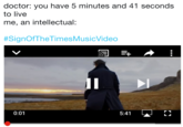 doctor: you have 5 minutes and 41 seconds to live me, an intellectual: #SignOfTheTimesMusicVideo lI 0:01 5:41