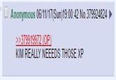 Anonymous 06/11/17(Sun)19:00:42 No. 379924824 KIM REALLY NEEEDS THOSE XP