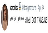 v veronica-. @designercurl yeah can i get uhhhh killled I GOT IT ANSJNS s. Apr 24
