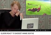 EbDERS REACT 11 ) 0:23 919 ELDERS REACT TO SADDEST ANIME DEATHS