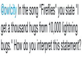 @owlcity In the song "Fireflies" you state "I get a thousand hugs from 10,000 lightning bugs." How do you interpret this statement?