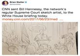 Brian Stelter @brianstelter CNN sent Bill Hennessy, the network's regular Supreme Court sketch artist, to the White House briefing today. money.cnn.com/2017/06/23/med