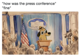 how was the press conference" "fine"