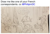 Draw me like one of your French correspondents.cc @PhilipinDC