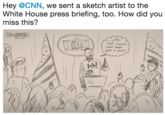 Hey @CNN, we sent a sketch artist to the White House press briefing,.too. How did you miss this? .Like SNL hasnt evtn beern good in yeors 4 Jeb! 7