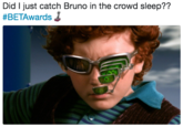 Did I just catch Bruno in the crowd sleep?? #BETAwards