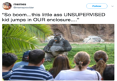 Harambe Joke memes @memeprovider Follow "So boom...this little ass UNSUPERVISED kid jumps in OUR enclosure...."