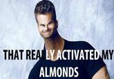 THAT REA LYACTIVATE ALMONDS