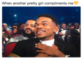 When another pretty girl compliments me