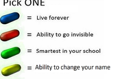 Pick ONE = Live forever = Ability to go invisible smartest in your school Ability io cher!郎그 your namc