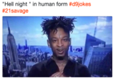 "Hell night " in human form #djokes #21 savage