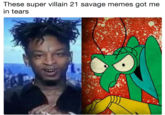 These super villain 21 savage memes got me in tears