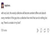 baptisms with any luck, the woody collective will become sentient offline and absorb every member of the gop into a collective hive mind that can do nothing but say "there's a snake in my boot 519 notes