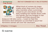 06/14/17(Wed)07:42:1 1 No.37702993 Anonymous Trap thread What kind of noises do traps make when they c--? Do they also tremble when c------? I want to pin one down on the bed, holding her hands down with my hands, put my tongue in her mouth and then pound the 75 KB JPG boipucci till she c---. J want to feel the feminine d--- between us and feel it spurt her feminine semen all over her stomach 8 Replies /2 Images View Thread S-same