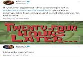 Notch @notch If you're against the concept of a #HeterosexuaPrideDay, you're a complete f------ c--- and deserve to be shot. 6/29/17, 4:06 PM WENTU-FOUR HOURS LATER Notch @notch Howdy pardner 6/30/17, 4:10 PM