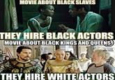 MOVIEABOUT BLACK SLAVES THEY HIRE BLACKACTORS MOVIE ABOUTBLACK KINGS AND QUEENS) TAP TO VIE MORE IMAGES THEY HIRE WHITEACTORS