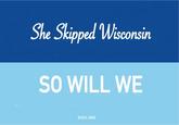 She Skipped Wisconsin SO WILL WE DCCC.ORG