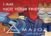 I AM NOT YOUR FRIEND