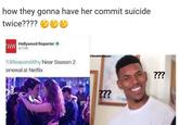 Season 2 how they gonna have her commit suicide twice???? HR Hollywood Reporter。 THR @thesatiricalsquash 13ReasonsWhy Near Season 2 enewal at Netflix