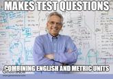 MAKES TEST QUESTIONS 291 COMBINING ENGLISHAND METRIC UNITS www.qgineersnow.com