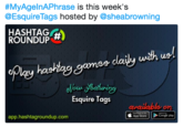 #MyAgenAPhrase is this week's @EsquireTags hosted by @sheabrowning HASHTAG④ ROUNDUP dplgy hashlng somes dlaily ush uol Esquire Tags available on app.hashtagroundup.com App Store