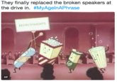 They finally replaced the broken speakers at the drive in. #MyAgenAPhrase REFRESHMENTS GIF