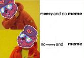 no money and meme money and no meme nomoney and meme