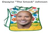 Dwayne "The Smock" Johnson